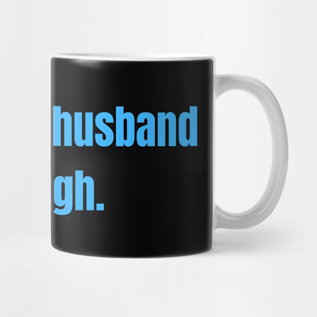 Being Your Husband Is Gift Enough Funny Family Gift by nathalieaynie